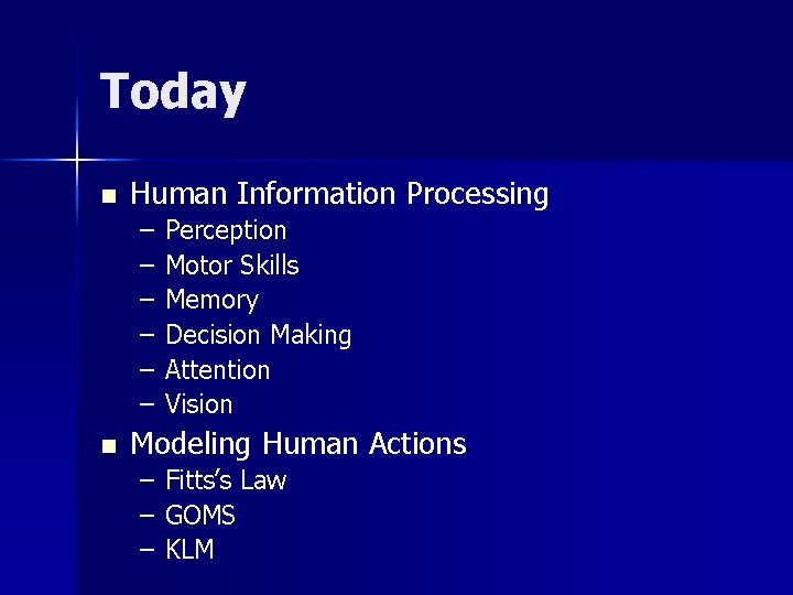 Today n Human Information Processing – – – n Perception Motor Skills Memory Decision