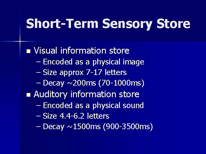 Short-Term Sensory Store n Visual information store – Encoded as a physical image –