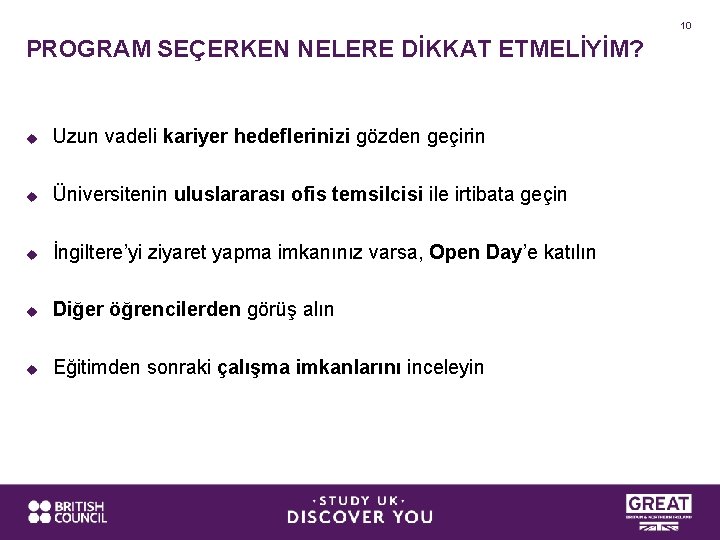 10 PROGRAM SEÇERKEN NELERE DİKKAT ETMELİYİM? u Uzun vadeli kariyer hedeflerinizi gözden geçirin u