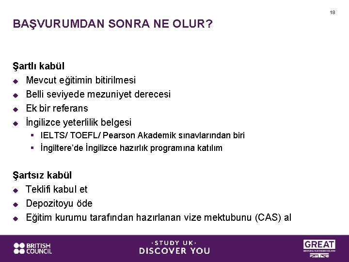 18 BAŞVURUMDAN SONRA NE OLUR? Şartlı kabül u Mevcut eğitimin bitirilmesi u Belli seviyede