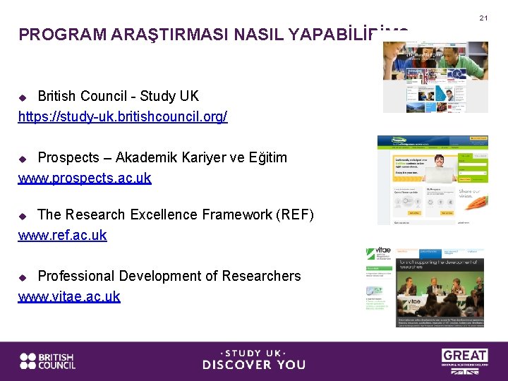 21 PROGRAM ARAŞTIRMASI NASIL YAPABİLİRİM? British Council - Study UK https: //study-uk. britishcouncil. org/