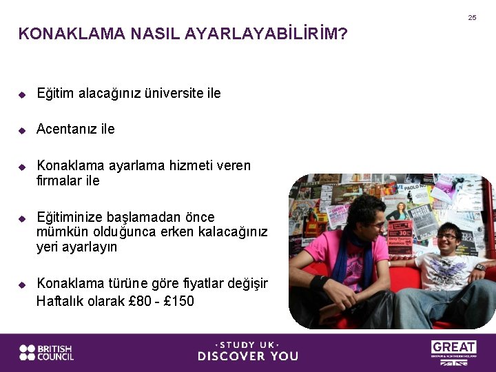 25 KONAKLAMA NASIL AYARLAYABİLİRİM? u Eğitim alacağınız üniversite ile u Acentanız ile u u