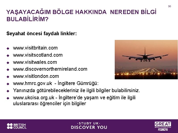 30 YAŞAYACAĞIM BÖLGE HAKKINDA NEREDEN BİLGİ BULABİLİRİM? Seyahat öncesi faydalı linkler: u u u