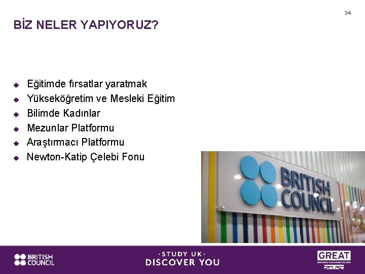 34 BİZ NELER YAPIYORUZ? u u u Eğitimde fırsatlar yaratmak Yükseköğretim ve Mesleki Eğitim