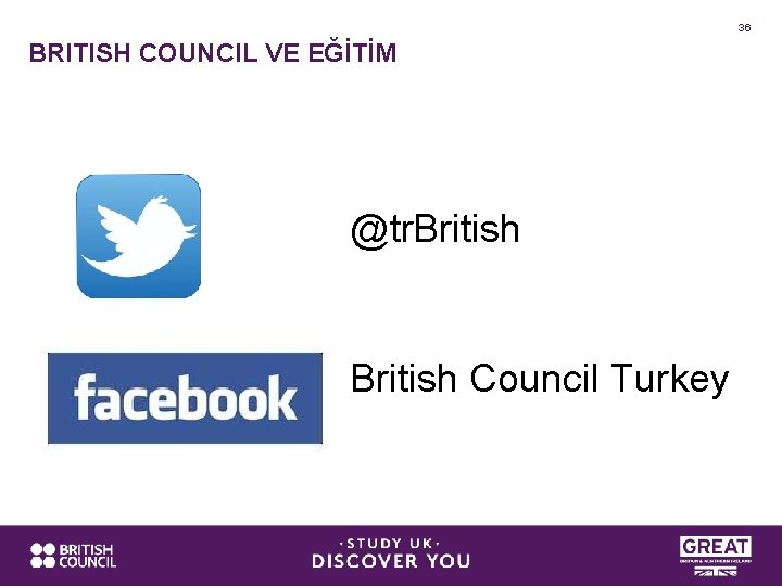 36 BRITISH COUNCIL VE EĞİTİM @tr. British Council Turkey 