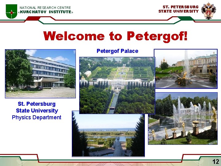 ST. PETERSBURG STATE UNIVERSITY NATIONAL RESEARCH CENTRE «KURCHATOV INSTITUTE» Welcome to Petergof! Petergof Palace