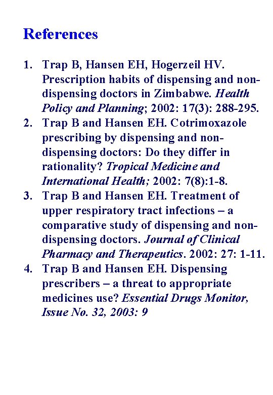 References 1. Trap B, Hansen EH, Hogerzeil HV. Prescription habits of dispensing and nondispensing