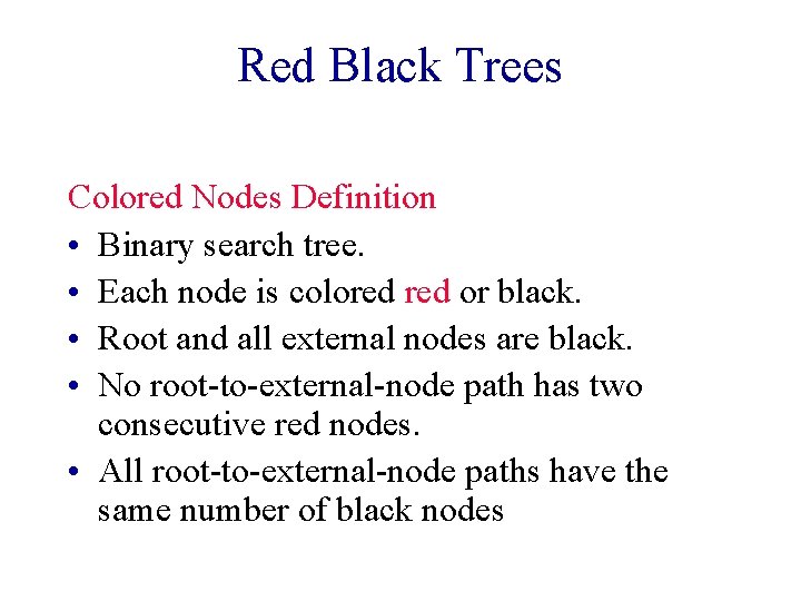 Red Black Trees Colored Nodes Definition • Binary search tree. • Each node is