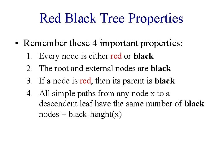 Red Black Tree Properties • Remember these 4 important properties: 1. 2. 3. 4.