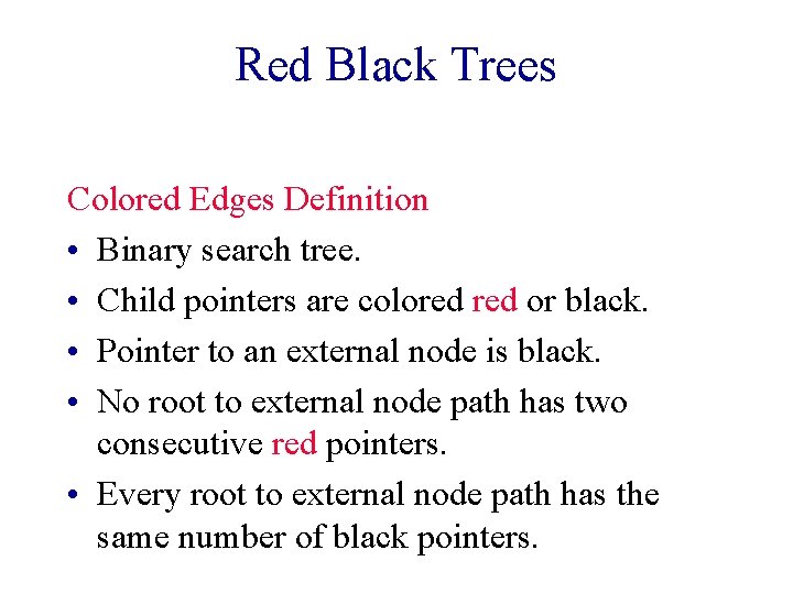 Red Black Trees Colored Edges Definition • Binary search tree. • Child pointers are