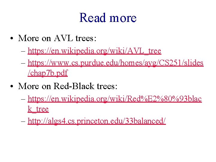 Read more • More on AVL trees: – https: //en. wikipedia. org/wiki/AVL_tree – https: Read more • More on AVL trees: – https: //en. wikipedia. org/wiki/AVL_tree – https:
