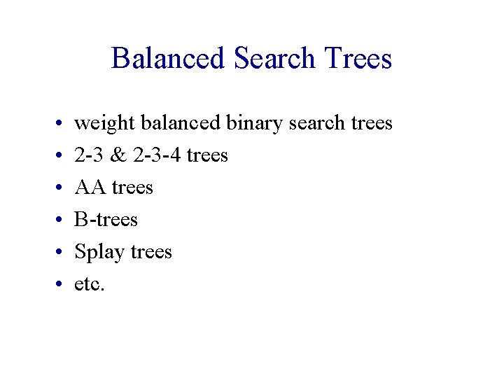 Balanced Search Trees • • • weight balanced binary search trees 2 -3 &