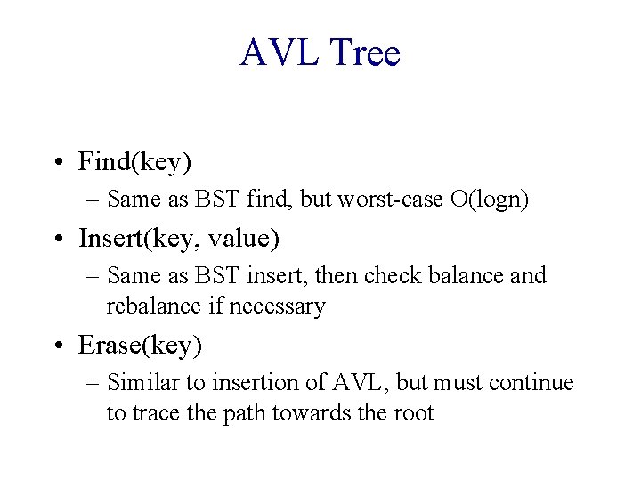 AVL Tree • Find(key) – Same as BST find, but worst-case O(logn) • Insert(key,