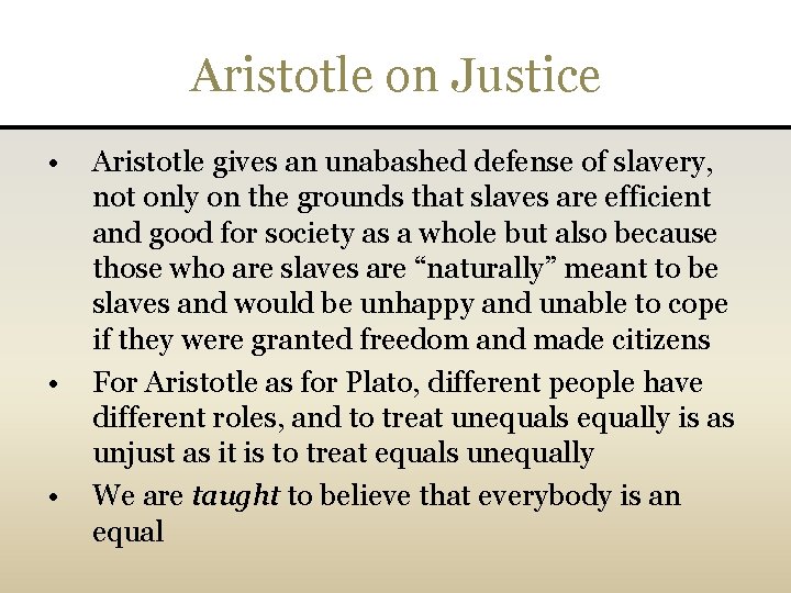 Aristotle on Justice • • • Aristotle gives an unabashed defense of slavery, not