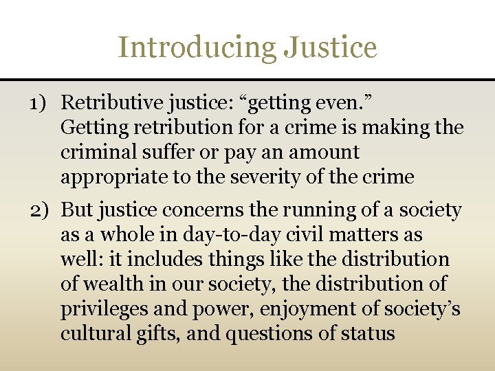 Introducing Justice 1) Retributive justice: “getting even. ” Getting retribution for a crime is