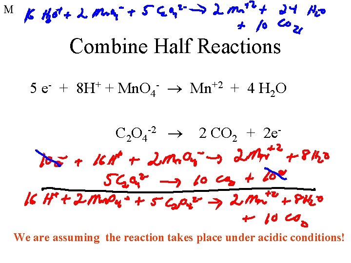 M Combine Half Reactions 5 e- + 8 H+ + Mn. O 4 -