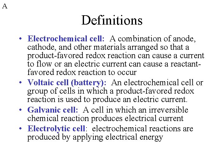 A Definitions • Electrochemical cell: A combination of anode, cathode, and other materials arranged