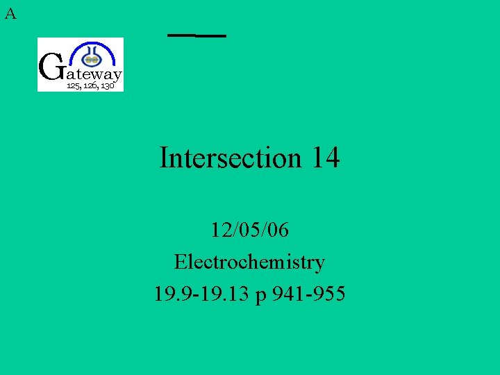 A Intersection 14 12/05/06 Electrochemistry 19. 9 -19. 13 p 941 -955 