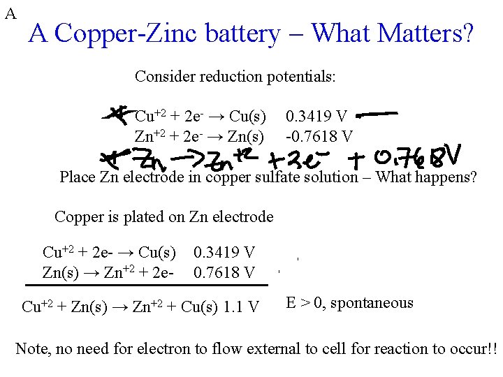 A A Copper-Zinc battery – What Matters? Consider reduction potentials: Cu+2 + 2 e-