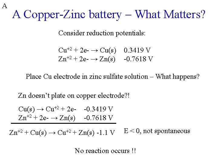 A A Copper-Zinc battery – What Matters? Consider reduction potentials: Cu+2 + 2 e-