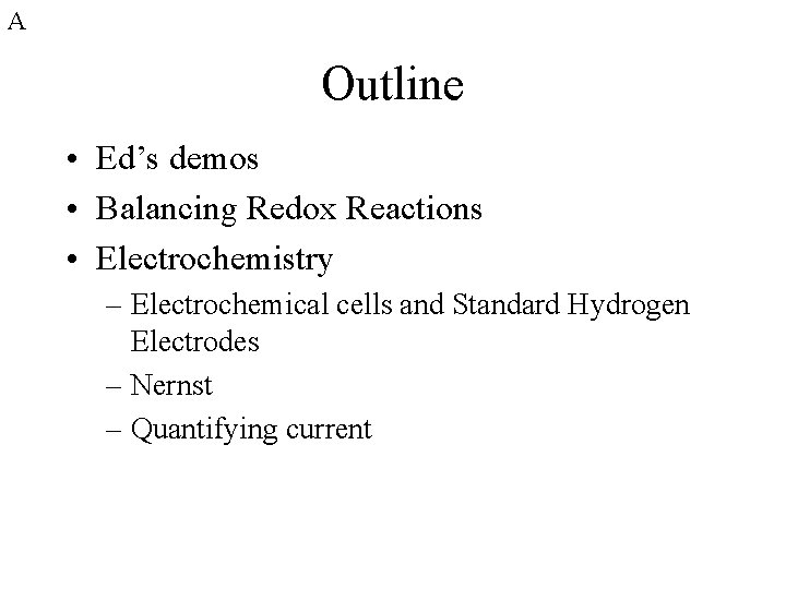 A Outline • Ed’s demos • Balancing Redox Reactions • Electrochemistry – Electrochemical cells