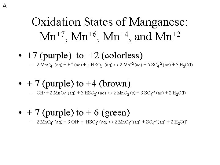 A Oxidation States of Manganese: Mn+7, Mn+6, Mn+4, and Mn+2 • +7 (purple) to