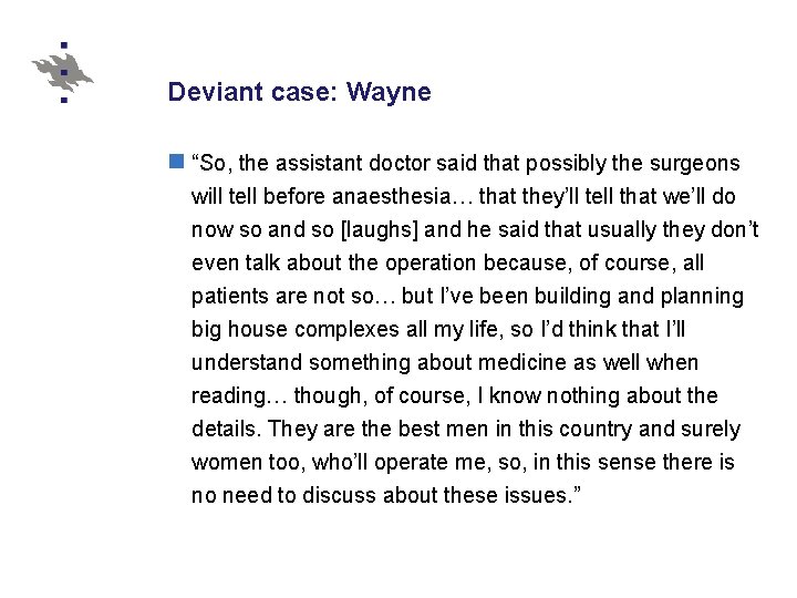 Deviant case: Wayne n “So, the assistant doctor said that possibly the surgeons will