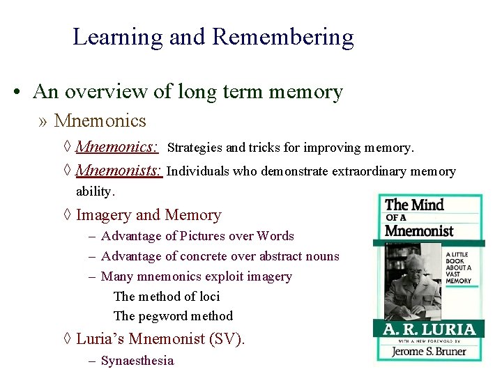 Learning and Remembering • An overview of long term memory » Mnemonics ◊ Mnemonics:
