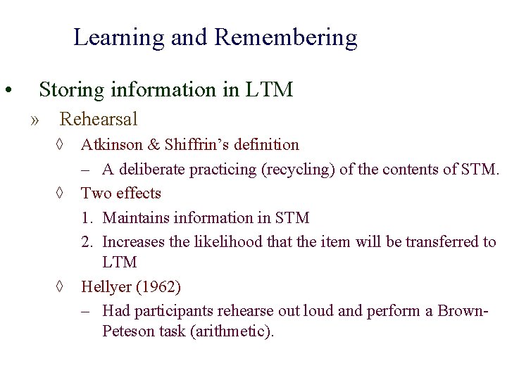 Learning and Remembering • Storing information in LTM » Rehearsal ◊ Atkinson & Shiffrin’s
