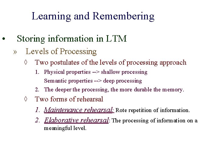 Learning and Remembering • Storing information in LTM » Levels of Processing ◊ Two