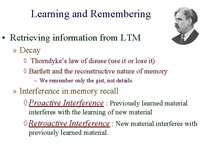 Learning and Remembering • Retrieving information from LTM » Decay ◊ Thorndyke’s law of