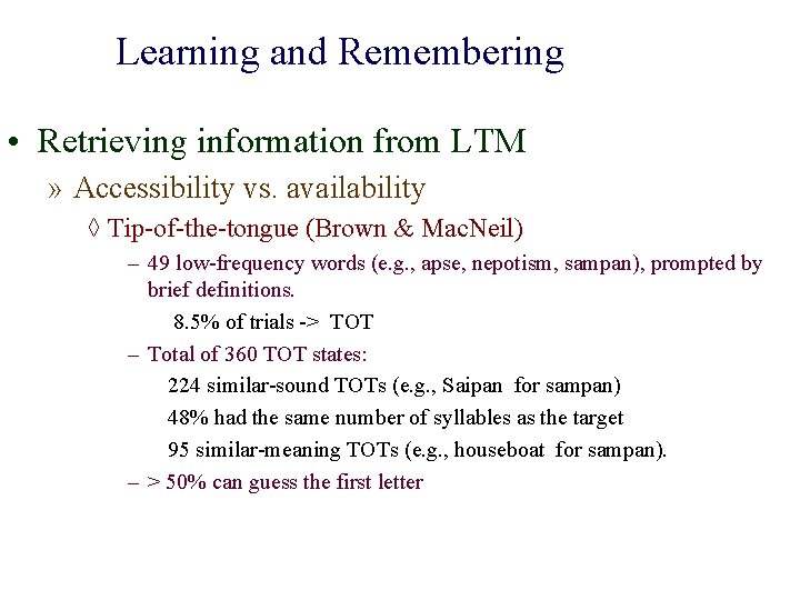 Learning and Remembering • Retrieving information from LTM » Accessibility vs. availability ◊ Tip-of-the-tongue