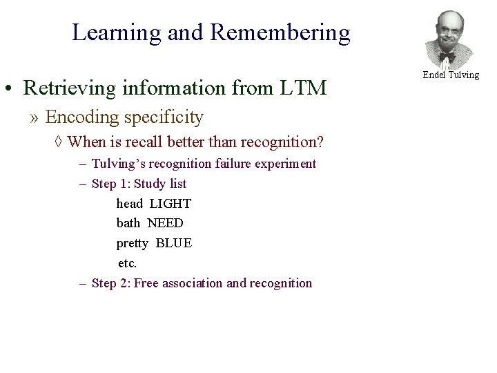 Learning and Remembering • Retrieving information from LTM » Encoding specificity ◊ When is