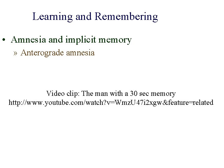 Learning and Remembering • Amnesia and implicit memory » Anterograde amnesia Video clip: The