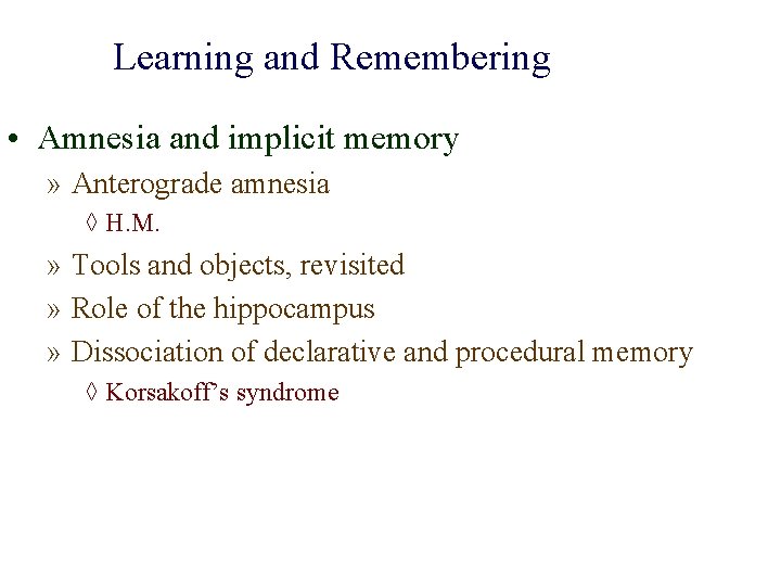 Learning and Remembering • Amnesia and implicit memory » Anterograde amnesia ◊ H. M.