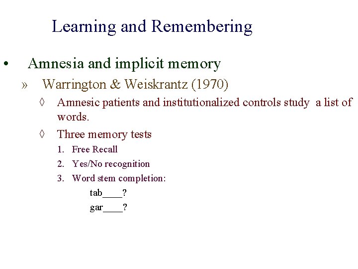 Learning and Remembering • Amnesia and implicit memory » Warrington & Weiskrantz (1970) ◊