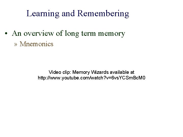 Learning and Remembering • An overview of long term memory » Mnemonics Video clip: