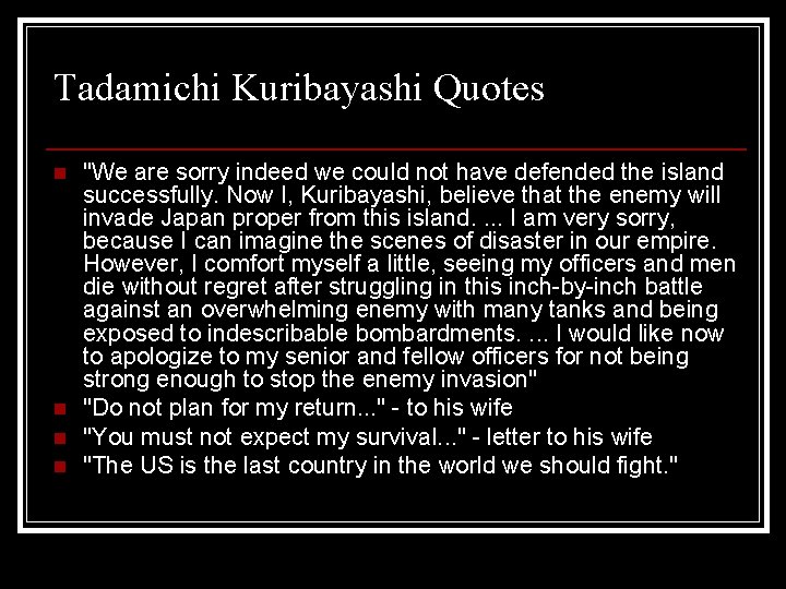 Tadamichi Kuribayashi Quotes n n "We are sorry indeed we could not have defended