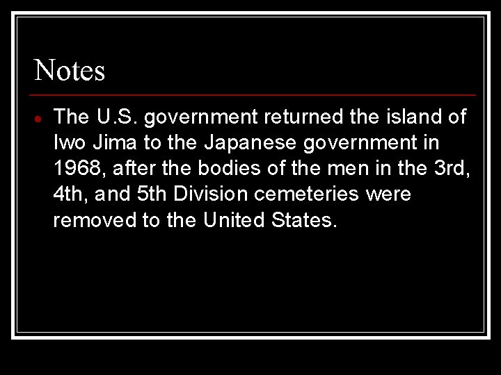 Notes The U. S. government returned the island of Iwo Jima to the Japanese