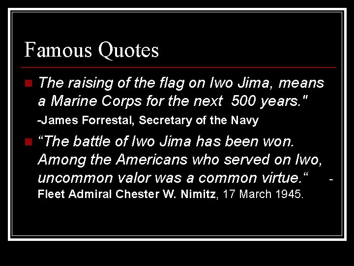 Famous Quotes The raising of the flag on Iwo Jima, means a Marine Corps