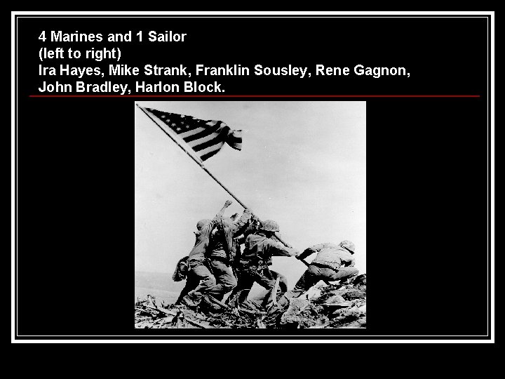 4 Marines and 1 Sailor (left to right) Ira Hayes, Mike Strank, Franklin Sousley,
