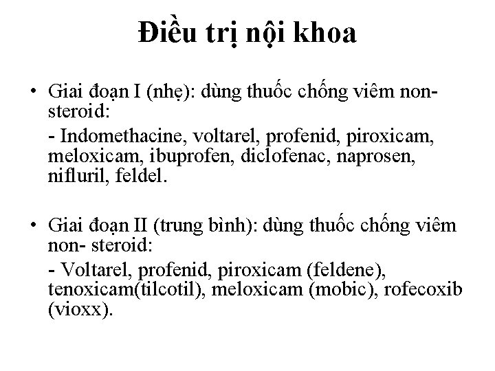 Điều trị nội khoa • Giai đoạn I (nhẹ): dùng thuốc chống viêm nonsteroid: