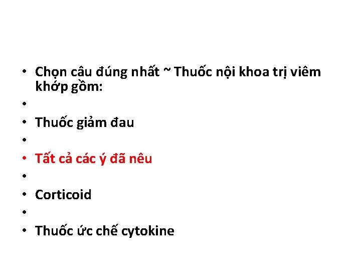  • Chọn câu đúng nhất ~ Thuốc nội khoa trị viêm khớp gồm: