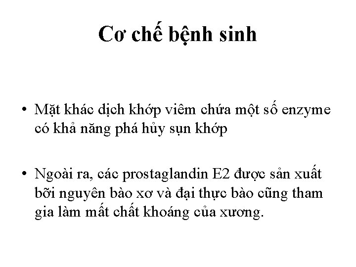 Cơ chế bệnh sinh • Mặt khác dịch khớp viêm chứa một số enzyme