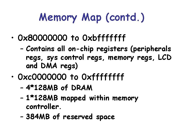 Memory Map (contd. ) • 0 x 80000000 to 0 xbfffffff – Contains all