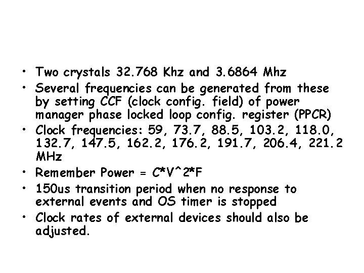  • Two crystals 32. 768 Khz and 3. 6864 Mhz • Several frequencies