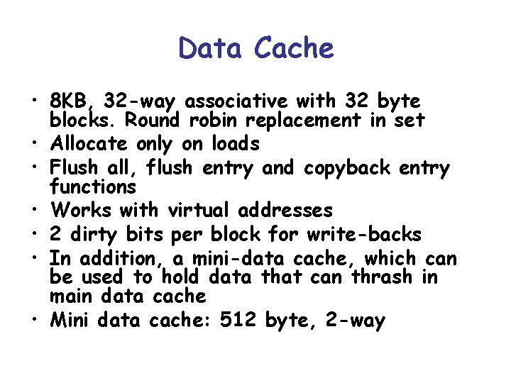 Data Cache • 8 KB, 32 -way associative with 32 byte blocks. Round robin