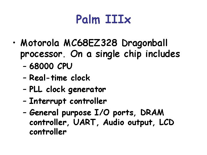 Palm IIIx • Motorola MC 68 EZ 328 Dragonball processor. On a single chip