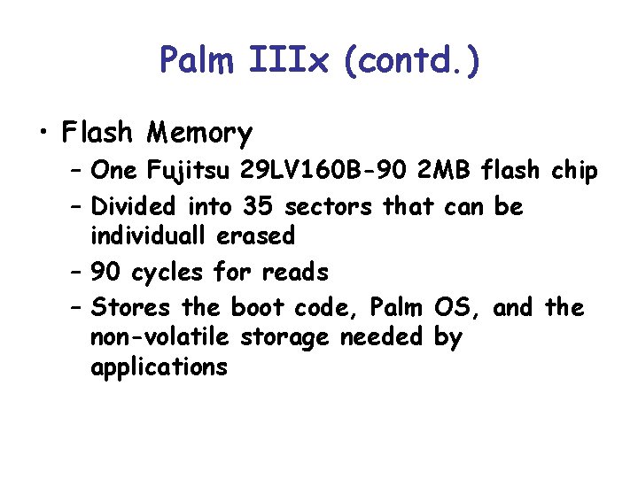 Palm IIIx (contd. ) • Flash Memory – One Fujitsu 29 LV 160 B-90
