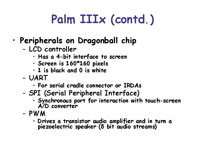 Palm IIIx (contd. ) • Peripherals on Dragonball chip – LCD controller • Has